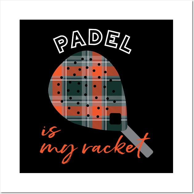 Padel is My Racket Wall Art by whyitsme